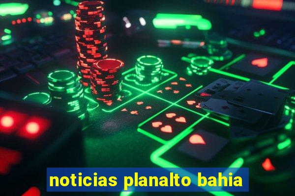 noticias planalto bahia